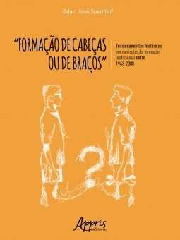 Livro Formacao de Cabecas Ou de Bracos: Tensionamentos Historicos em Curriculos - Spenthof