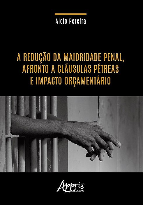 Livro Reducao da Maioridade Penal, Afronto a Clausulas Petreas e Impacto Orcament - Pereira