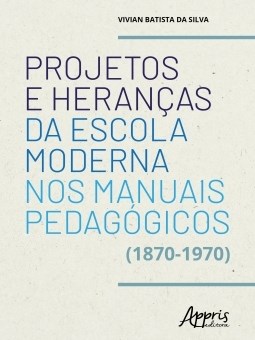 Livro Projetos e Herancas da Escola Moderna Nos Manuais Pedagogicos (1870-1970) - Silva