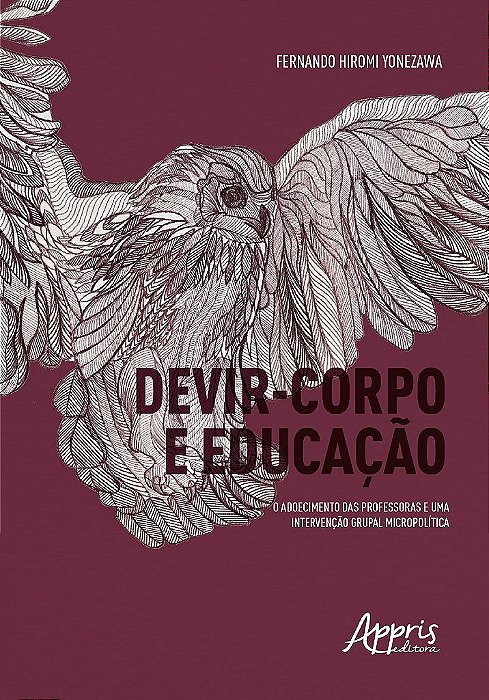 Livro Devir-corpo e Educacao: o Adoecimento das Professoras e Uma Intervencao Gru - Yonezawa