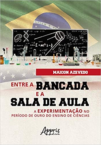 Livro Entre a Bancada e a Sala de Aula: a Experimentacao No Periodo de Ouro do en - Azevedo