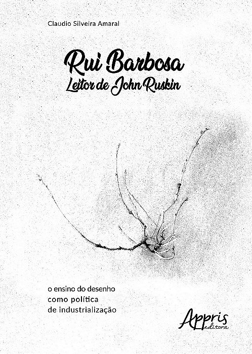 Livro Rui Barbosa Leitor de John Ruskin: o Ensino do Desenho Como Politica de Ind - Amaral