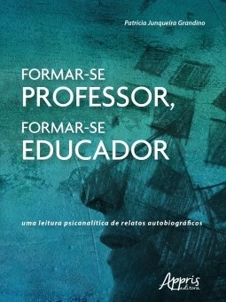 Livro Formar-se Professor, Formar-se Educador: Uma Leitura Psicanalitica de Relat - Grandino