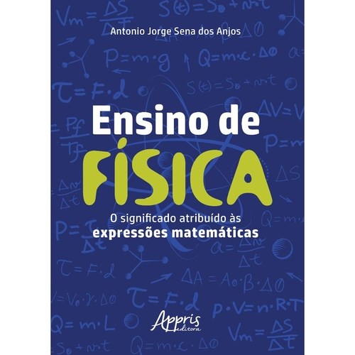 Livro Ensino de Fisica: o Significado Atribuido as Expressoes Matematicas - Anjos
