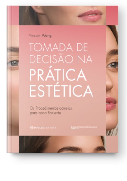 Livro Tomada de Decisão na Prática Estética: Os Proced. Adeq. para cada Paciente - Wong - Napoleão