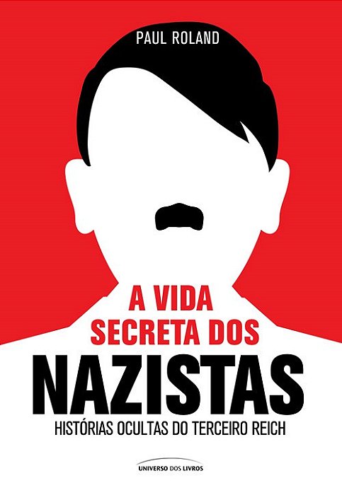 Livro Vida Secreta dos Nazistas, a - Historias Ocultas do Terceiro Reich - Roland