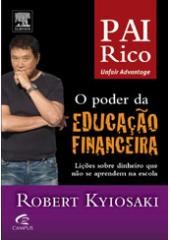 Livro Poder da Educacao Financeira, O: Licoes sobre Dinheiro Que Nao se Aprendem - Kiyosaki