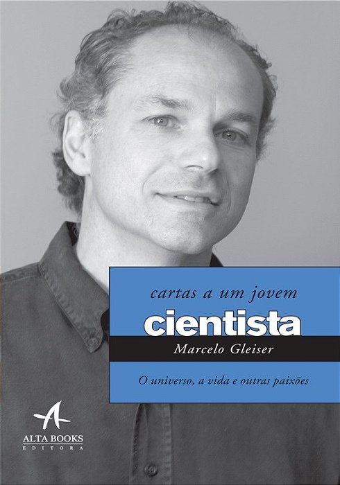 Livro Cartas a Um Jovem Cientista: o Universo, a Vida e Outras Paixoes - Gleiser