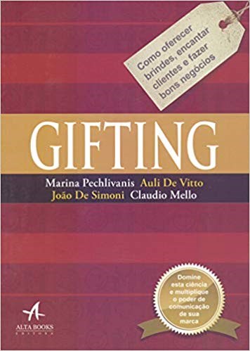 Livro Gifting: Como Oferecer Brindes, Encantar Clientes e Fazer Bons Negocios - Pechlivanis/vitto/fe