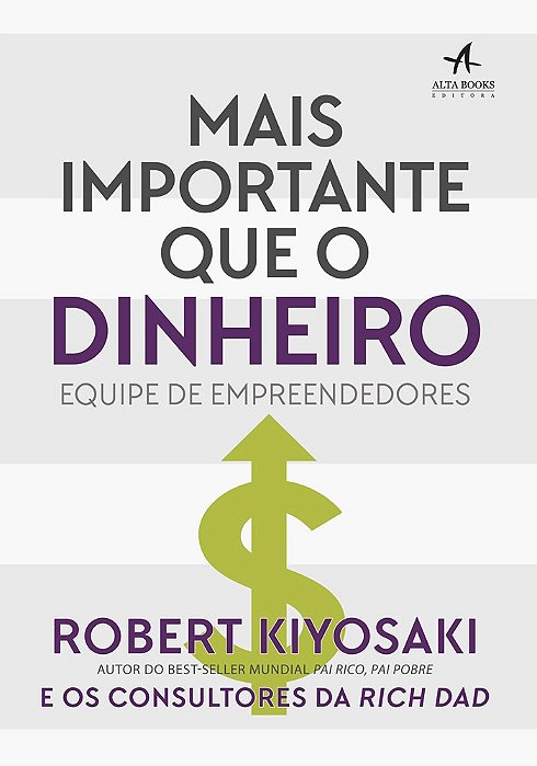 Livro Mais Importante Que o Dinheiro - Equipe de Empreendedores - Kiyosaki
