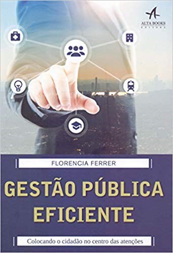 Livro Gestão Pública Eficiente: Colocando o Cidadão No Centro das Atenções