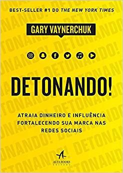 Livro Detonando!: Atraia Dinheiro e Influencia Fortalecendo Sua Marca Nas Redes S - Vaynerchuk