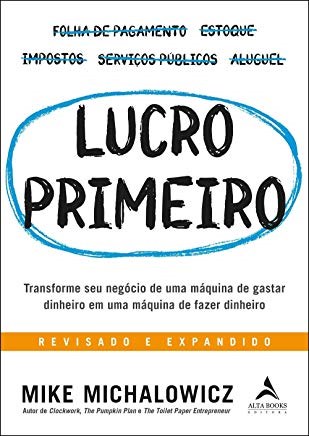 Livro Lucro Primeiro: Transforme Seu Negocio de Uma Maquina de Gastar Dinheiro em - Michalowicz