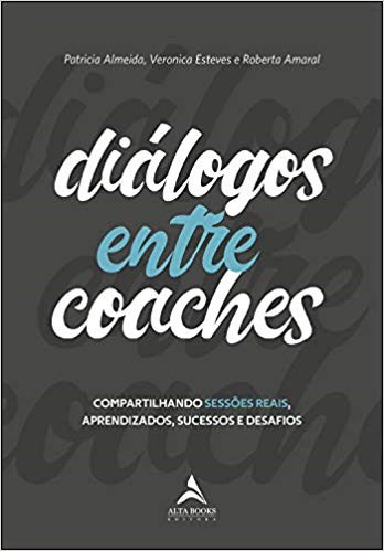 Livro Dialogos entre Coaches: Compartilhando Sessoes Reais, Aprendizados, Sucesso - Almeida/esteves/amar