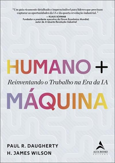 Livro Humano + Maquina Reinventando o Trabalho Na era da Ia - Wilson/daugherty