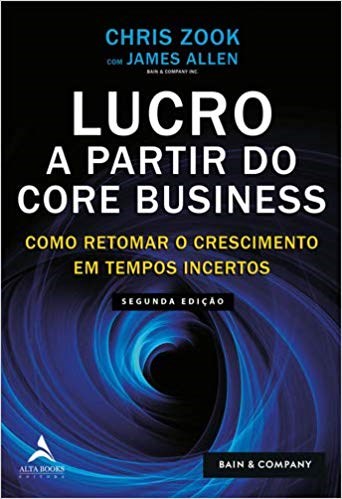 Livro Lucro a Partir do Core Business:  Como Retomar o Crescimento em Tempos Incertos
