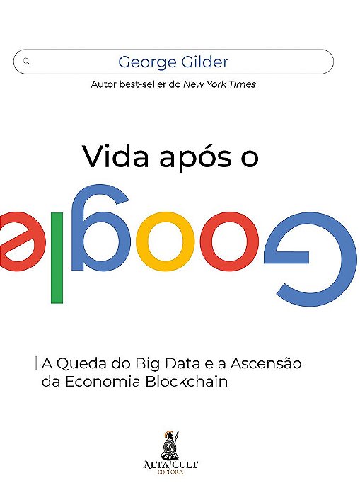 Livro Vida Apos o Google: a Queda do Big Data e a Ascensao da Economia Blockchain - Gilder