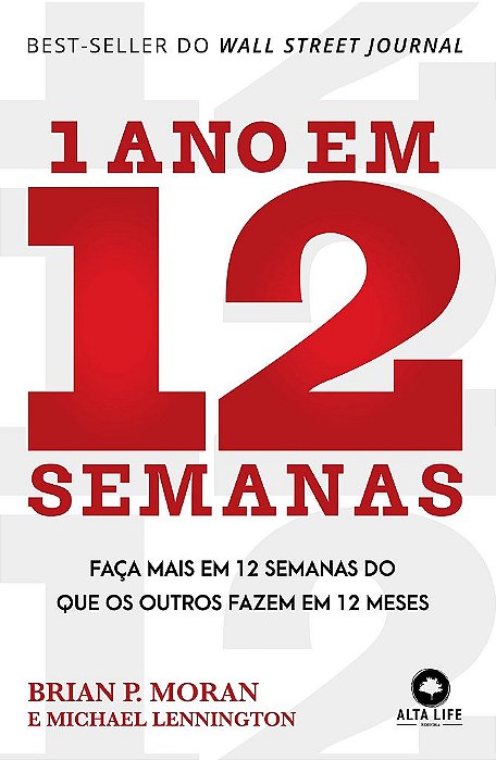 Livro 1 Ano Em 12 Semanas: Faça Mais Em 12 Semanas Do Que Os Outros Fazem Em 12 Meses