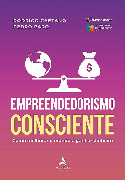 Livro Empreendedorismo Consciente: Como Melhorar o Mundo e Ganhar Dinheiro - Caetano/paro