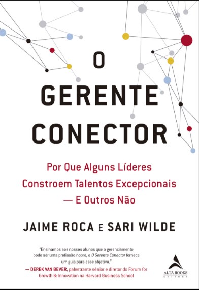 Livro Gerente Conector, O: por Que Alguns Lideres Constroem Talentos - Roca