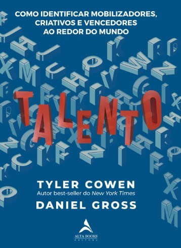 Livro Talento: Como Identificar Mobilizadores, Criativos e Vencedores ao Redor do - Cowen/gross
