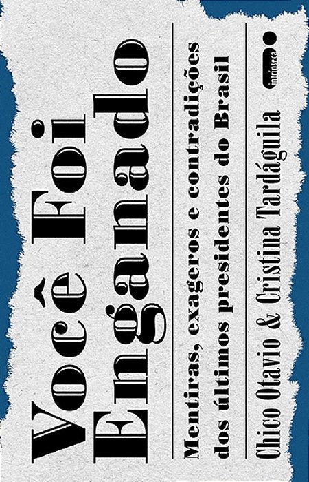 Livro Voce Foi Enganado - Mentiras, Exageros e Contradicoes dos Ultimos President - Otavio/tardaguila