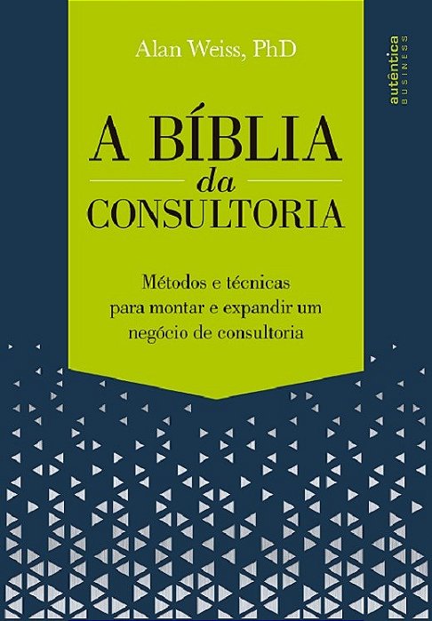 Livro Livr Bíblia da Consultoria: Métodos e Técnicas para Montar e Expandir Um Negócio - Weiss