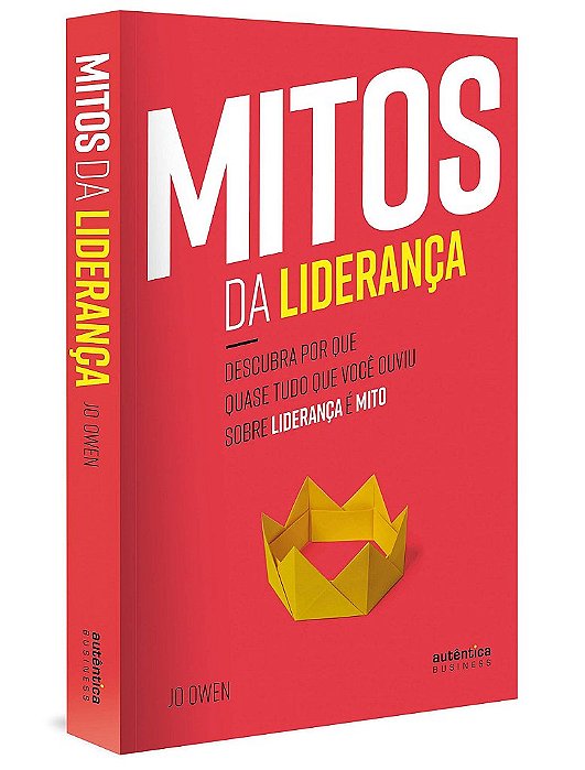 Livro Mitos da Lideranca: Descubra por Que Quase Tudo Que Voce Ouviu sobre Lidera - Owen