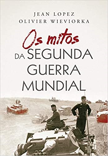 Livro Mitos da Segunda Guerra Mundial, os - Wieviorka/lopez