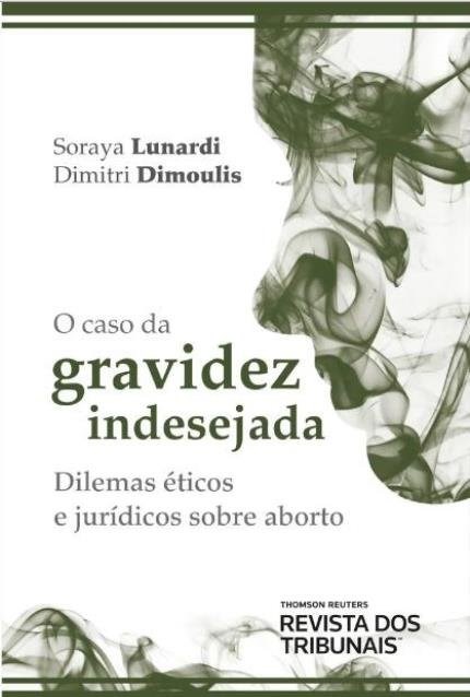 Livro Caso da Gravidez Indesejada, o - Dilemas Eticos e Juridicos sobre Aborto - Lunardi/dimoulis