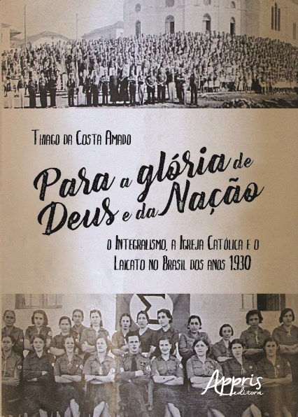 Livro Para a Gloria de Deus e da Nacao: o Integralismo, a Igreja Catolica e o Lai - Amado