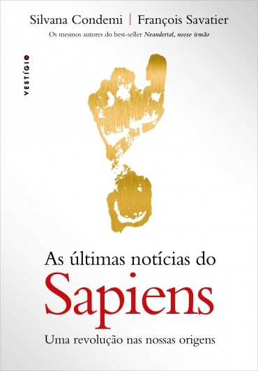Livro Ultimas Noticias do Sapiens, as - Uma Revolucao Nas Nossas Origens - Condemi/savatier
