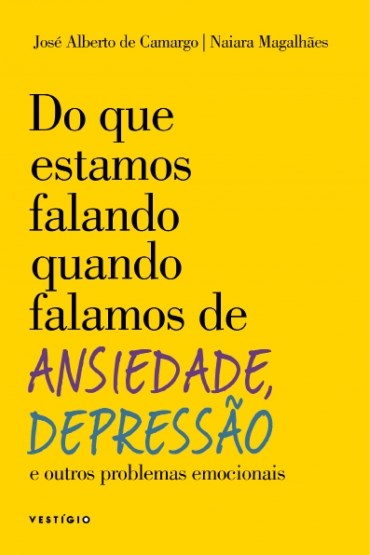 Livro Do Que Estamos Falando Quando Falamos de Ansiedade, Depressao e Outros Prob - Camargo/magalhaes