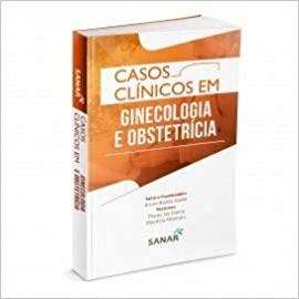 Livro Casos Clínicos em Ginecologia e Obstetrícia - Godoi - Sanar