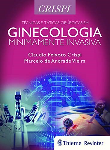 Livro Técnicas e Táticas Cirúrgicas em Ginecologia Minimamente Invasiva - Crispi 1º edição