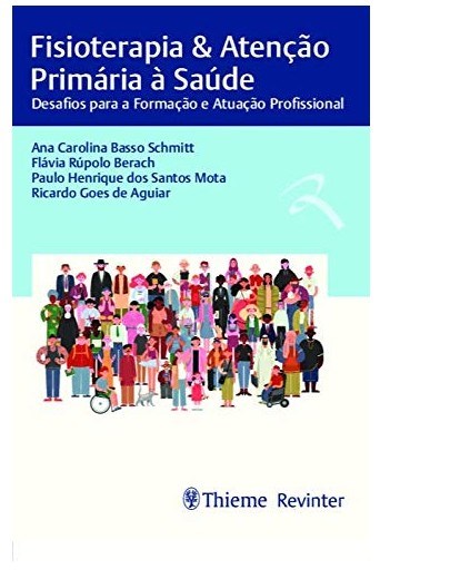 Livro Fisioterapia e Atencao Primaria a Saude: Desafios para a Formacao e Atuacao - Schmitt/berach/mota