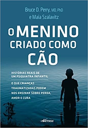 Livro Menino Criado Como Cao, o - Historias Reais de Um Psiquiatra Infantil - o Q - Perry/szalavitz