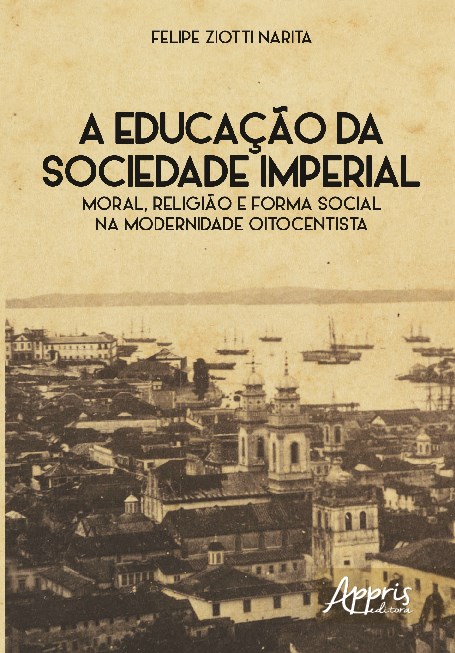 Livro Educacao da Sociedade Imperial, a - Moral, Religiao e Forma Social Na Moder - Narita