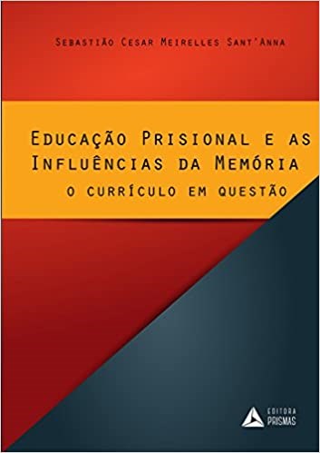 Livro Educacao Prisional e as Influencias da Memoria - o Curriculo em Questao - Santanna