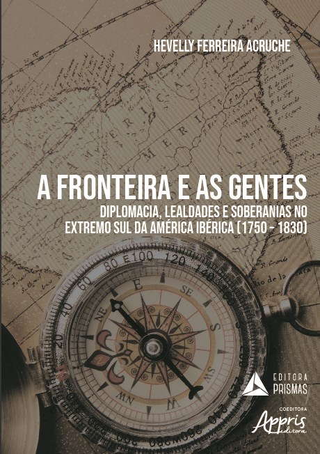 Livro Fronteira e as Gentes, a - Diplomacia, Lealdades e Soberanias No Extremo su - Acruche