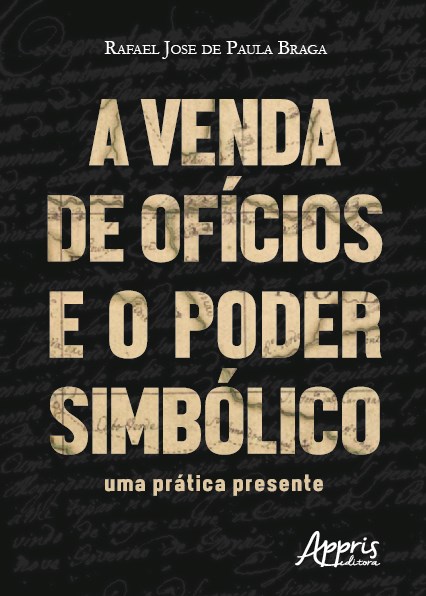 Livro Venda de Oficios e o Poder Simbolico, a - Uma Pratica Presente - Braga