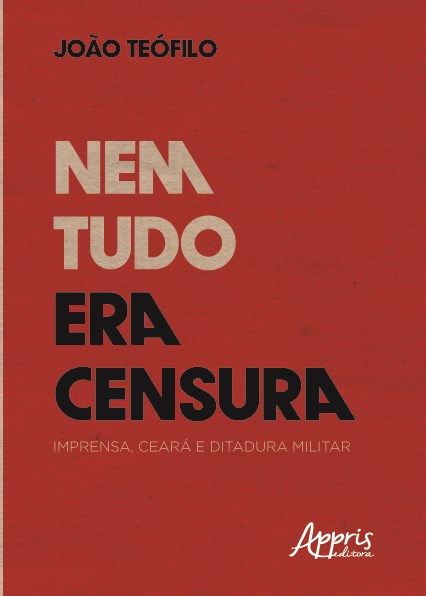 Livro Nem Tudo era Censura: Imprensa, Ceara e Ditadura Militar - Silva