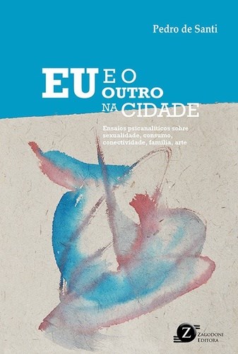 Livro Eu e o Outro Na Cidade: Ensaios Psicanaliticos... - Santi - Zagodoni