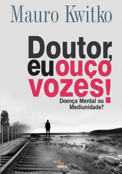 Livro Doutor, Eu Ouço Vozes!: Doença Mental Ou Mediunidade - Kwitko - Vozes