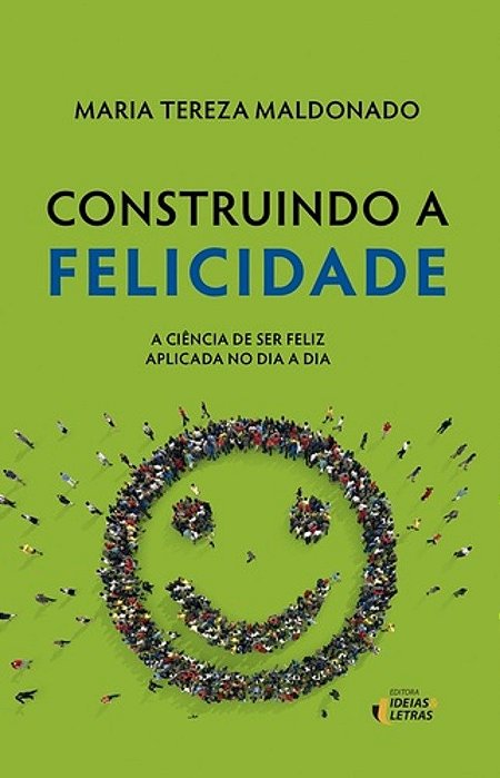 Livro Construindo a Felicidade - a Ciencia de Ser Feliz Aplicada No Dia a Dia - Maldonado