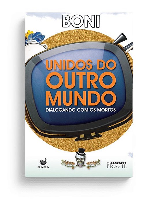 Livro Unidos do Outro Mundo - Dialogando com os Mortos - Boni