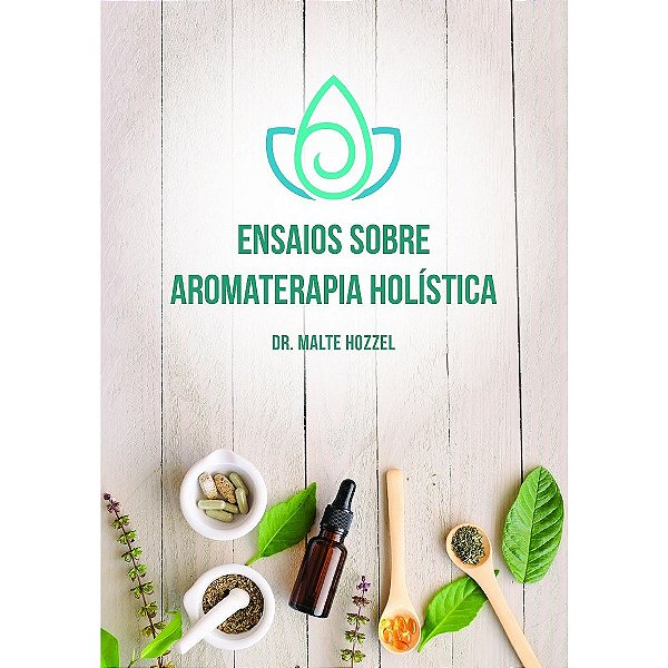Livro Ensaios sobre Aromaterapia Holística