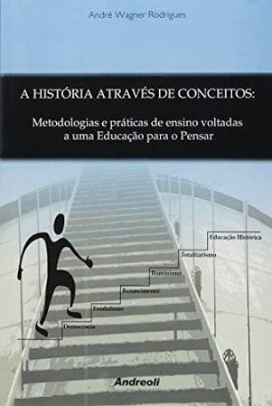 Livro Historia Atraves de Conceitos, a - Metodologias e Praticas de Ensino Voltad - Rodrigues
