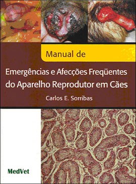 Livro Manual de Emergências e Afecções Frequentes do Aparelho Reprodutor em Cães Sorribas