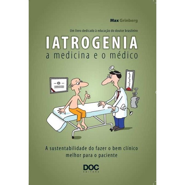 Livro Iatrogenia: a Medicina e o Medico - a Sustentabilidade do Fazer o Bem Clini - Grinberg